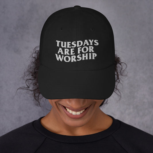 TUESDAYS ARE FOR WORSHIP - DAD HAT